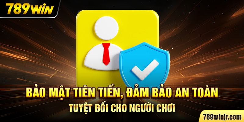 Bảo mật tiên tiến, đảm bảo an toàn tuyệt đối cho người chơi