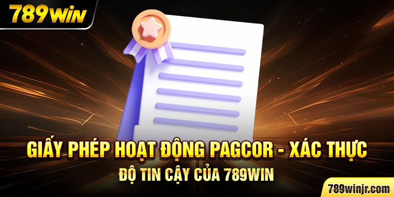 Giấy phép hoạt động PAGCOR – Xác thực độ tin cậy của 789WIN.