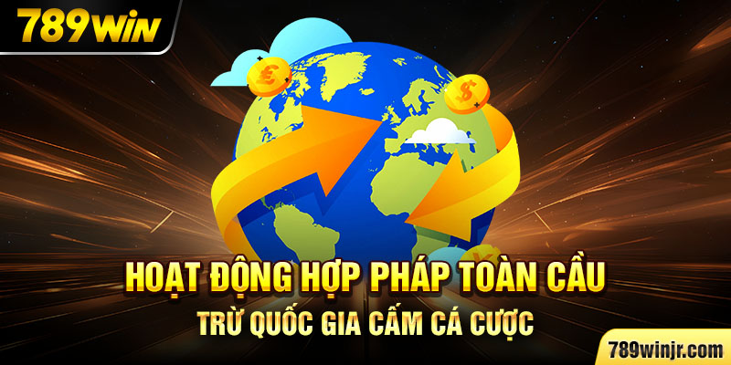Hoạt động hợp pháp toàn cầu, trừ quốc gia cấm cá cược