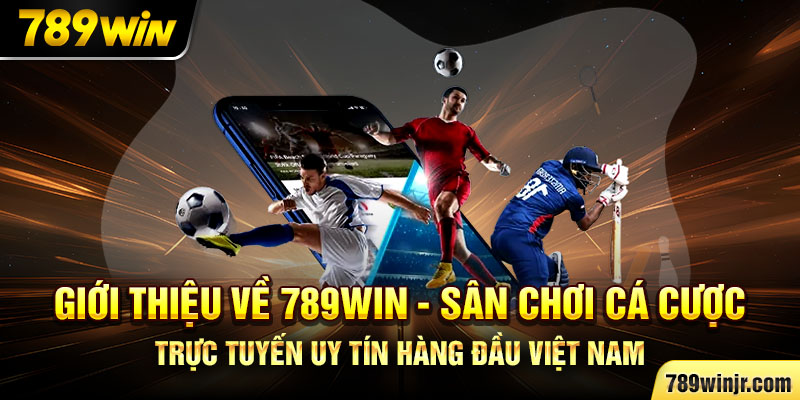 Giới Thiệu Về 789Win – Sân Chơi Cá Cược Trực Tuyến Uy Tín Hàng Đầu Việt Nam